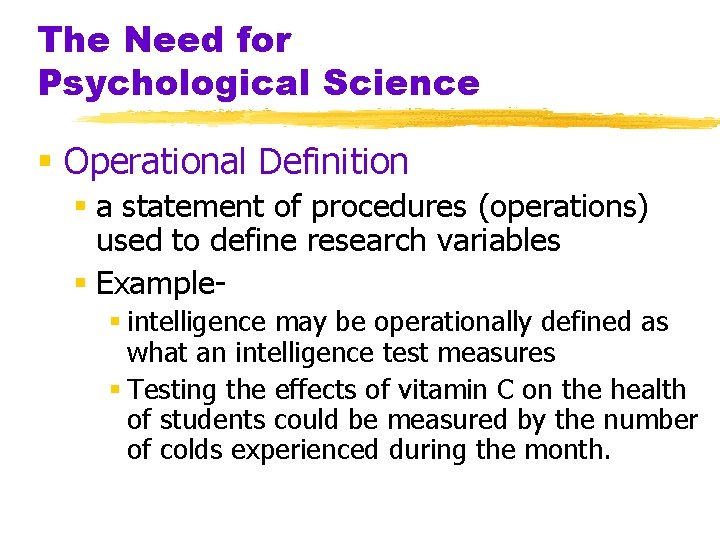 The Need for Psychological Science § Operational Definition § a statement of procedures (operations) The Need for Psychological Science § Operational Definition § a statement of procedures (operations)