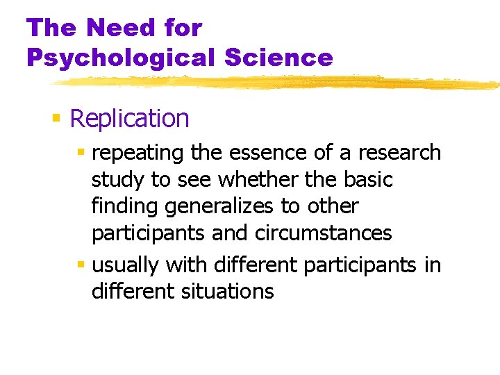 The Need for Psychological Science § Replication § repeating the essence of a research The Need for Psychological Science § Replication § repeating the essence of a research