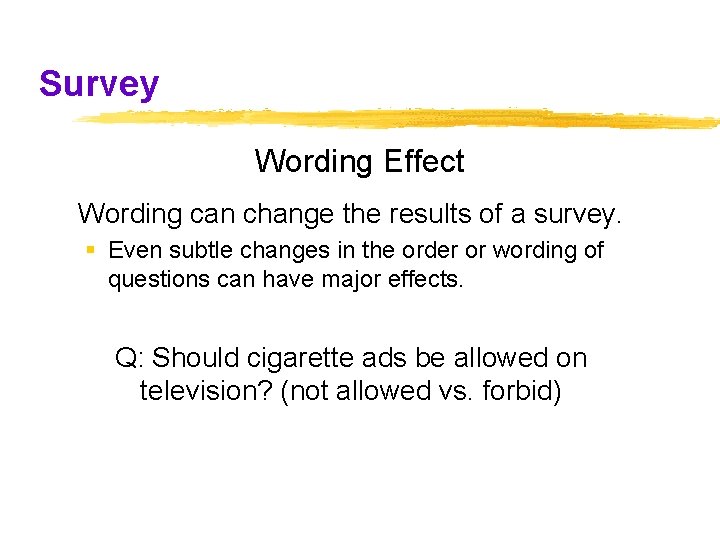 Survey Wording Effect Wording can change the results of a survey. § Even subtle Survey Wording Effect Wording can change the results of a survey. § Even subtle