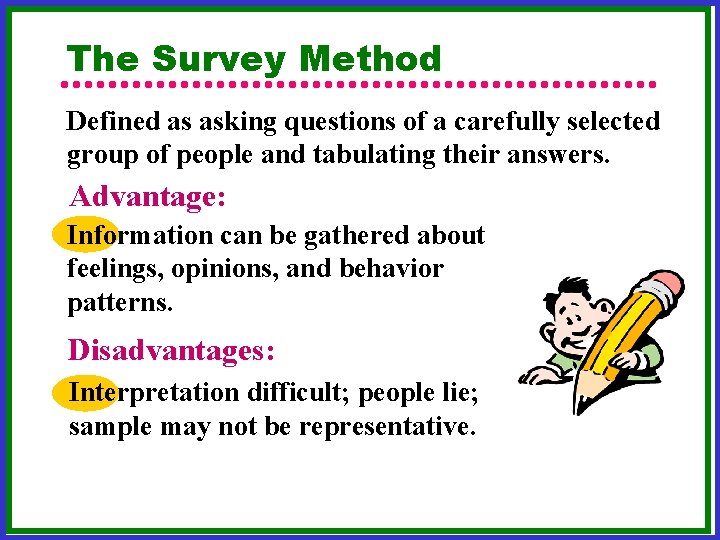 The Survey Method Defined as asking questions of a carefully selected group of people The Survey Method Defined as asking questions of a carefully selected group of people