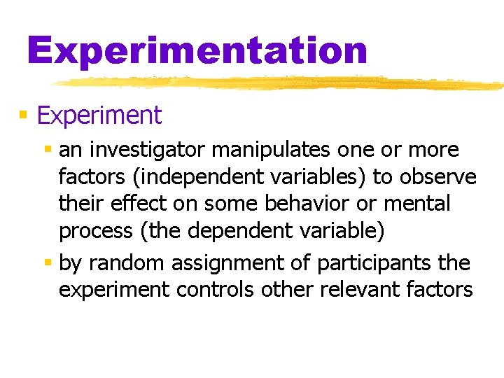 Experimentation § Experiment § an investigator manipulates one or more factors (independent variables) to Experimentation § Experiment § an investigator manipulates one or more factors (independent variables) to