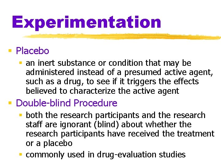 Experimentation § Placebo § an inert substance or condition that may be administered instead Experimentation § Placebo § an inert substance or condition that may be administered instead