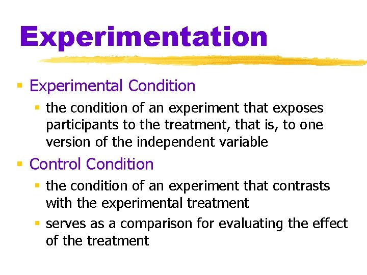 Experimentation § Experimental Condition § the condition of an experiment that exposes participants to Experimentation § Experimental Condition § the condition of an experiment that exposes participants to