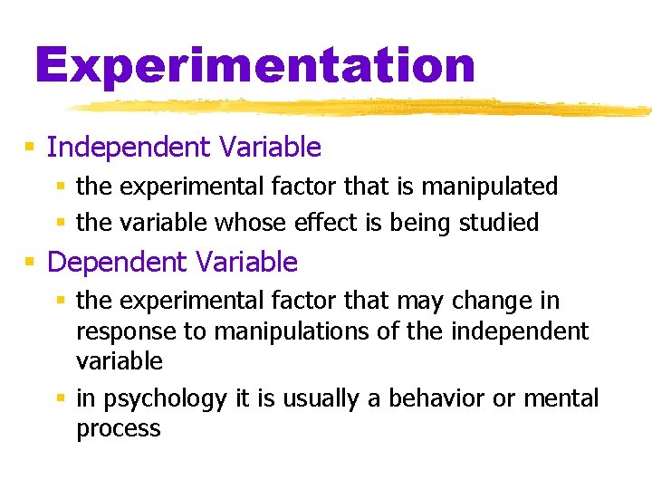 Experimentation § Independent Variable § the experimental factor that is manipulated § the variable Experimentation § Independent Variable § the experimental factor that is manipulated § the variable