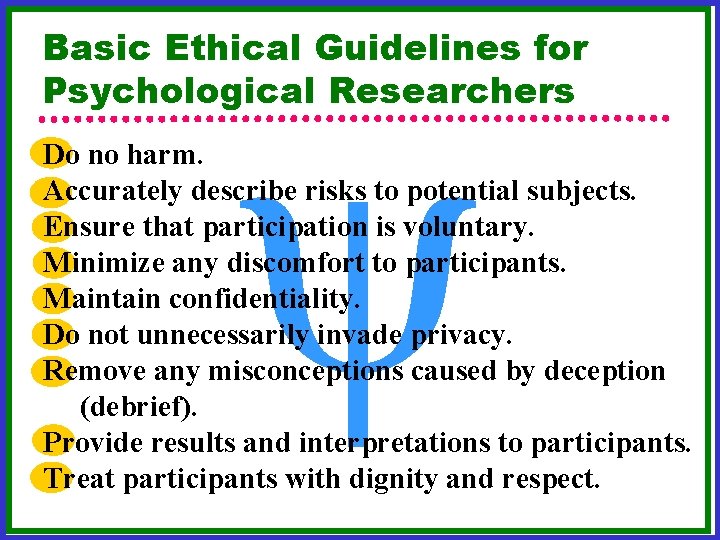y Basic Ethical Guidelines for Psychological Researchers Do no harm. Accurately describe risks to y Basic Ethical Guidelines for Psychological Researchers Do no harm. Accurately describe risks to