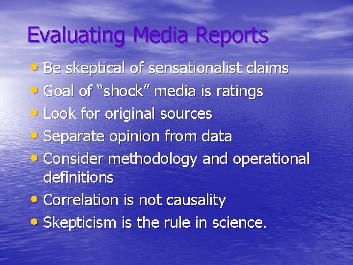 Evaluating Media Reports • Be skeptical of sensationalist claims • Goal of “shock” media Evaluating Media Reports • Be skeptical of sensationalist claims • Goal of “shock” media