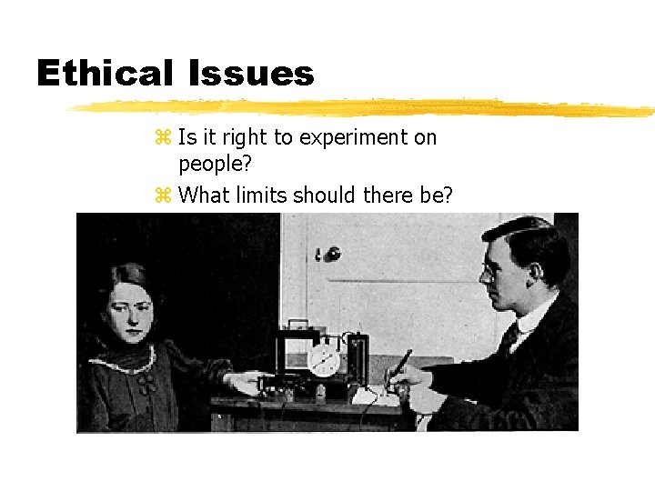 Ethical Issues z Is it right to experiment on people? z What limits should Ethical Issues z Is it right to experiment on people? z What limits should