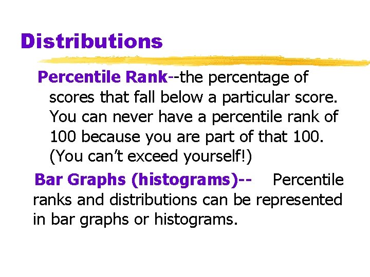 Distributions Percentile Rank--the percentage of scores that fall below a particular score. You can Distributions Percentile Rank--the percentage of scores that fall below a particular score. You can