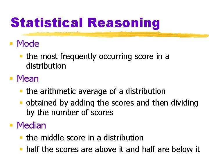 Statistical Reasoning § Mode § the most frequently occurring score in a distribution § Statistical Reasoning § Mode § the most frequently occurring score in a distribution §
