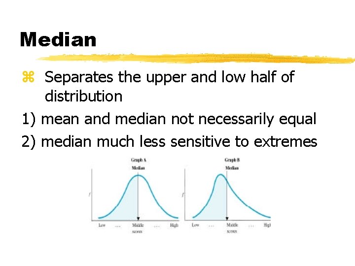 Median z Separates the upper and low half of distribution 1) mean and median Median z Separates the upper and low half of distribution 1) mean and median