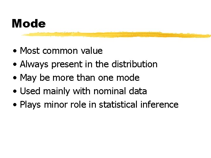 Mode • • • Most common value Always present in the distribution May be Mode • • • Most common value Always present in the distribution May be