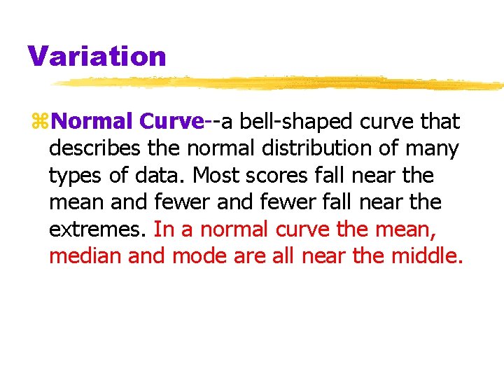 Variation z. Normal Curve--a bell-shaped curve that describes the normal distribution of many types Variation z. Normal Curve--a bell-shaped curve that describes the normal distribution of many types