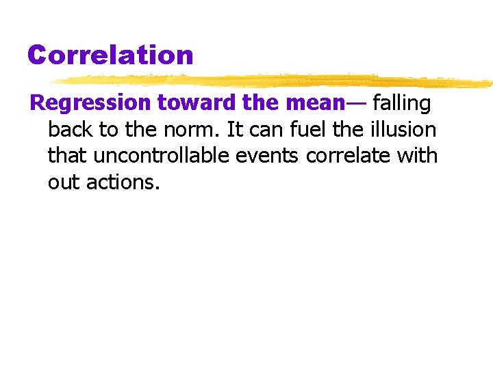 Correlation Regression toward the mean— falling back to the norm. It can fuel the Correlation Regression toward the mean— falling back to the norm. It can fuel the