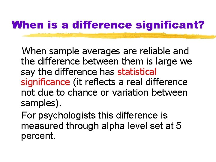 When is a difference significant? When sample averages are reliable and the difference between When is a difference significant? When sample averages are reliable and the difference between