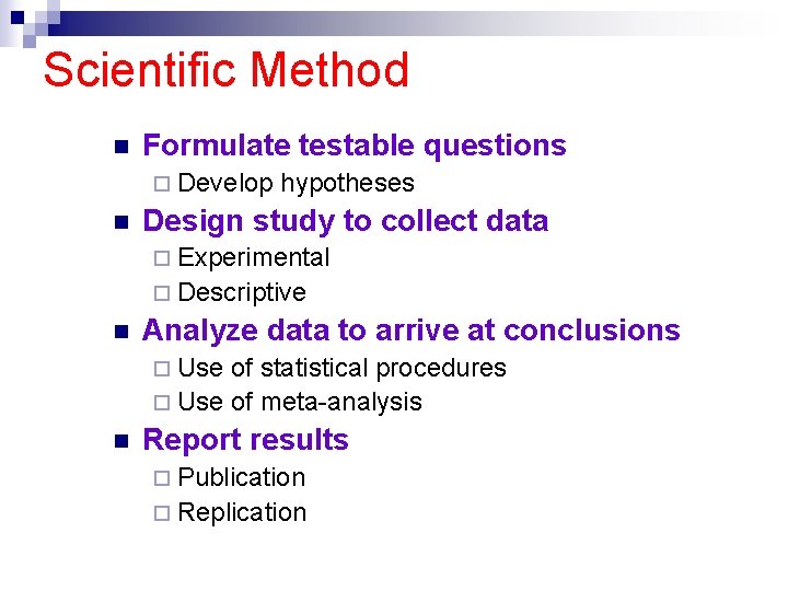 Scientific Method n Formulate testable questions ¨ Develop n hypotheses Design study to collect Scientific Method n Formulate testable questions ¨ Develop n hypotheses Design study to collect