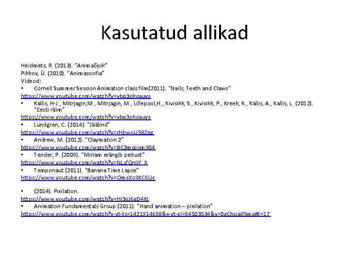 Kasutatud allikad Heidmets, R. (2013). “Animaõpik” Pikkov, Ü. (2010). “Animasoofia” Videod: • Cornell Summer