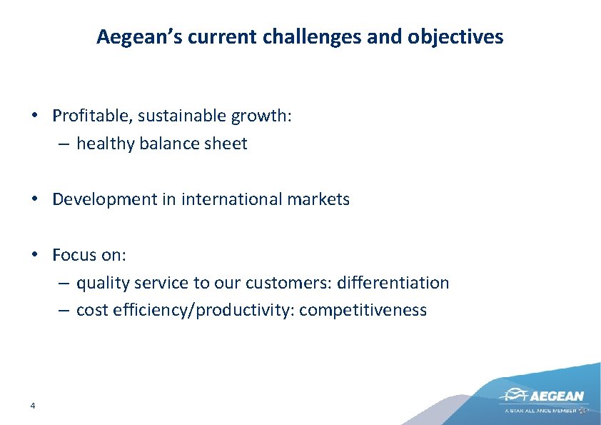 Aegean’s current challenges and objectives • Profitable, sustainable growth: – healthy balance sheet •