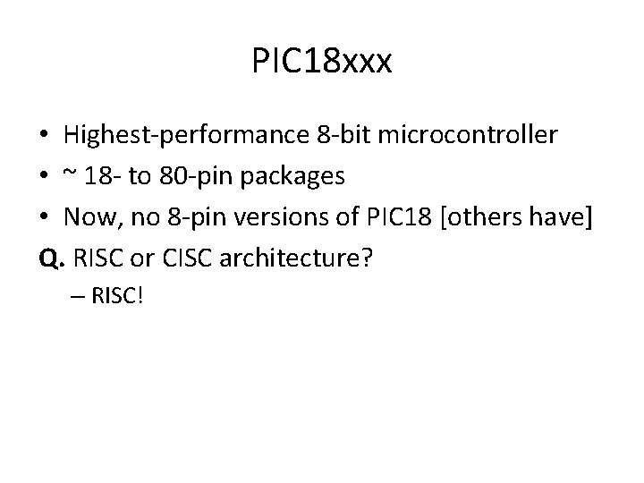 PIC 18 xxx • Highest-performance 8 -bit microcontroller • ~ 18 - to 80