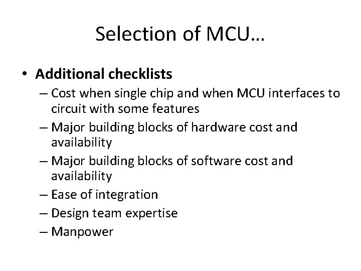 Selection of MCU… • Additional checklists – Cost when single chip and when MCU