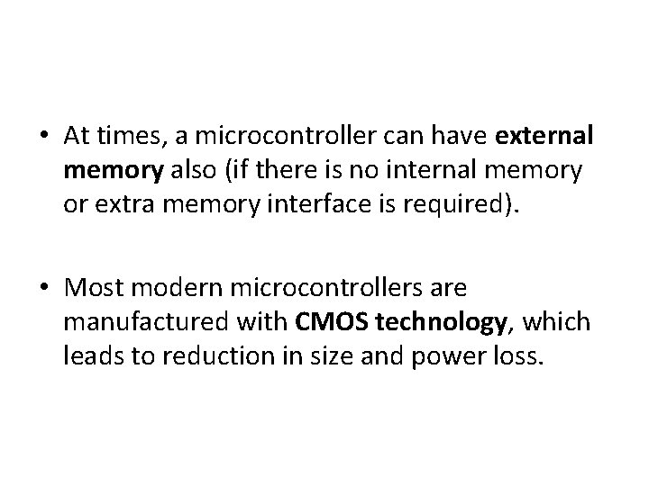  • At times, a microcontroller can have external memory also (if there is