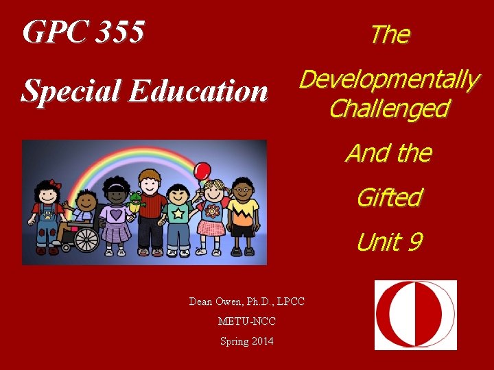 GPC 355 The Special Education Developmentally Challenged And the Gifted Unit 9 Dean Owen, GPC 355 The Special Education Developmentally Challenged And the Gifted Unit 9 Dean Owen,