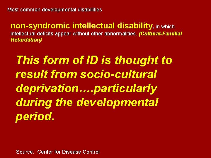 Most common developmental disabilities non-syndromic intellectual disability, in which intellectual deficits appear without other Most common developmental disabilities non-syndromic intellectual disability, in which intellectual deficits appear without other