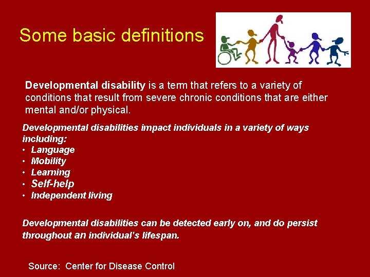 Some basic definitions Developmental disability is a term that refers to a variety of Some basic definitions Developmental disability is a term that refers to a variety of