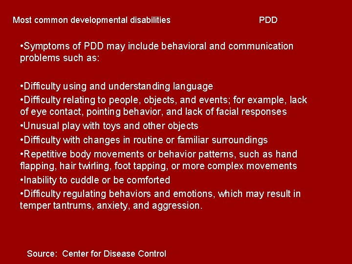 Most common developmental disabilities PDD • Symptoms of PDD may include behavioral and communication Most common developmental disabilities PDD • Symptoms of PDD may include behavioral and communication