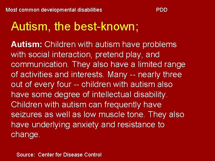 Most common developmental disabilities PDD Autism, the best-known; Autism: Children with autism have problems Most common developmental disabilities PDD Autism, the best-known; Autism: Children with autism have problems