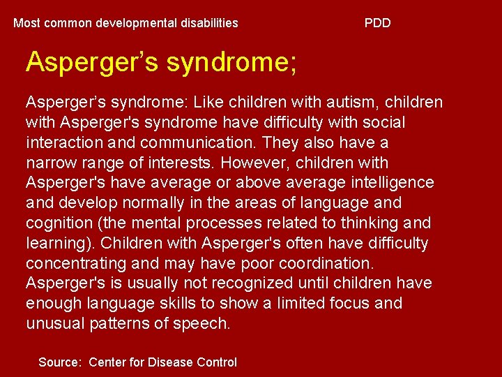 Most common developmental disabilities PDD Asperger’s syndrome; Asperger’s syndrome: Like children with autism, children Most common developmental disabilities PDD Asperger’s syndrome; Asperger’s syndrome: Like children with autism, children