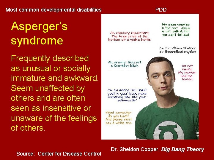 Most common developmental disabilities PDD Asperger’s syndrome Frequently described as unusual or socially immature Most common developmental disabilities PDD Asperger’s syndrome Frequently described as unusual or socially immature
