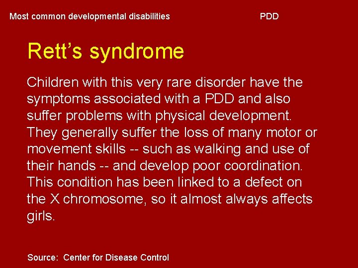 Most common developmental disabilities PDD Rett’s syndrome Children with this very rare disorder have Most common developmental disabilities PDD Rett’s syndrome Children with this very rare disorder have