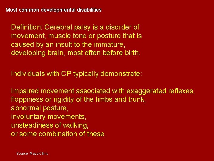 Most common developmental disabilities Definition: Cerebral palsy is a disorder of movement, muscle tone Most common developmental disabilities Definition: Cerebral palsy is a disorder of movement, muscle tone