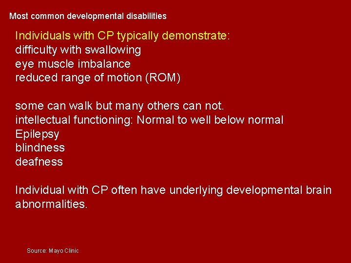 Most common developmental disabilities Individuals with CP typically demonstrate: difficulty with swallowing eye muscle Most common developmental disabilities Individuals with CP typically demonstrate: difficulty with swallowing eye muscle