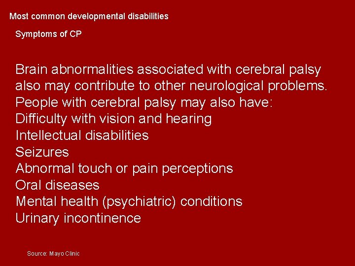 Most common developmental disabilities Symptoms of CP Brain abnormalities associated with cerebral palsy also Most common developmental disabilities Symptoms of CP Brain abnormalities associated with cerebral palsy also