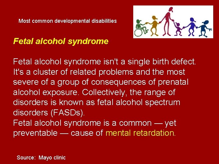 Most common developmental disabilities Fetal alcohol syndrome isn't a single birth defect. It's a Most common developmental disabilities Fetal alcohol syndrome isn't a single birth defect. It's a