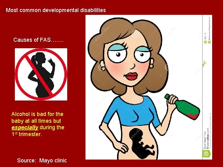 Most common developmental disabilities Causes of FAS……. Alcohol is bad for the baby at Most common developmental disabilities Causes of FAS……. Alcohol is bad for the baby at