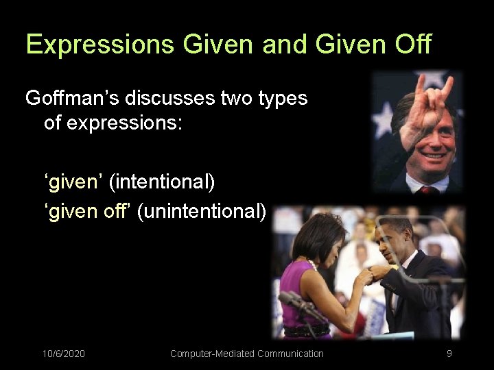 Expressions Given and Given Off Goffman’s discusses two types of expressions: ‘given’ (intentional) ‘given