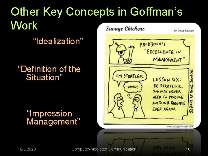 Other Key Concepts in Goffman’s Work “Idealization” “Definition of the Situation” “Impression Management” 10/6/2020