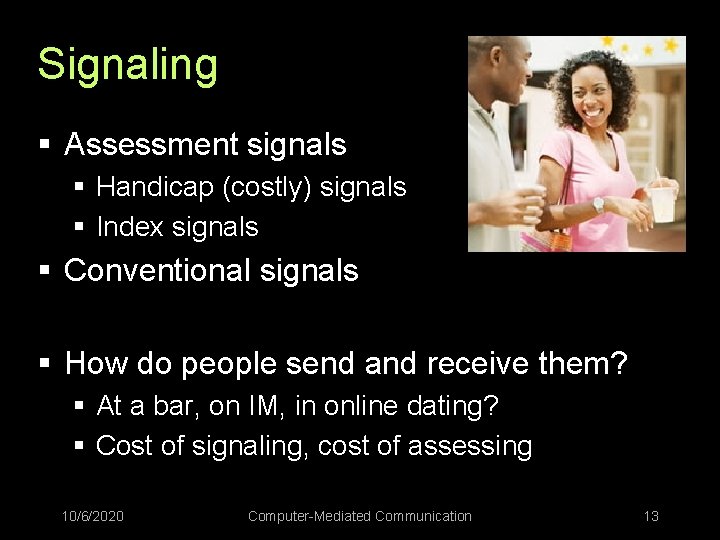 Signaling § Assessment signals § Handicap (costly) signals § Index signals § Conventional signals