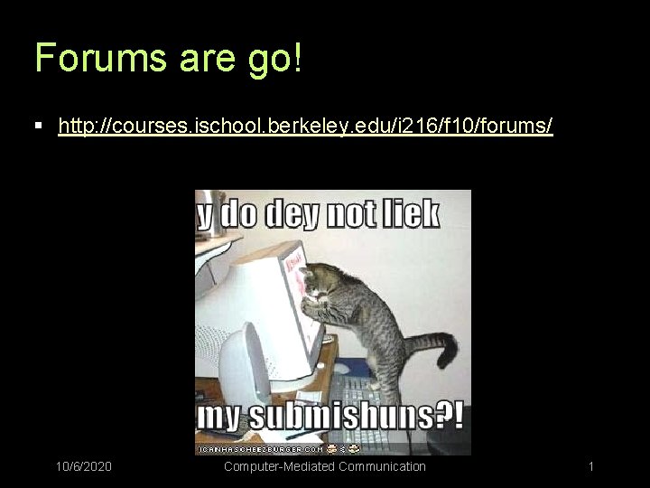 Forums are go! § http: //courses. ischool. berkeley. edu/i 216/f 10/forums/ 10/6/2020 Computer-Mediated Communication