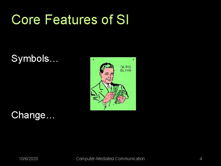 Core Features of SI Symbols… Change… 10/6/2020 Computer-Mediated Communication 4 