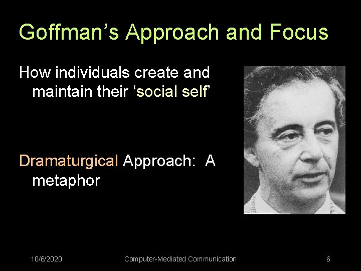 Goffman’s Approach and Focus How individuals create and maintain their ‘social self’ Dramaturgical Approach: