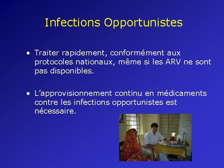 Infections Opportunistes • Traiter rapidement, conformément aux protocoles nationaux, même si les ARV ne