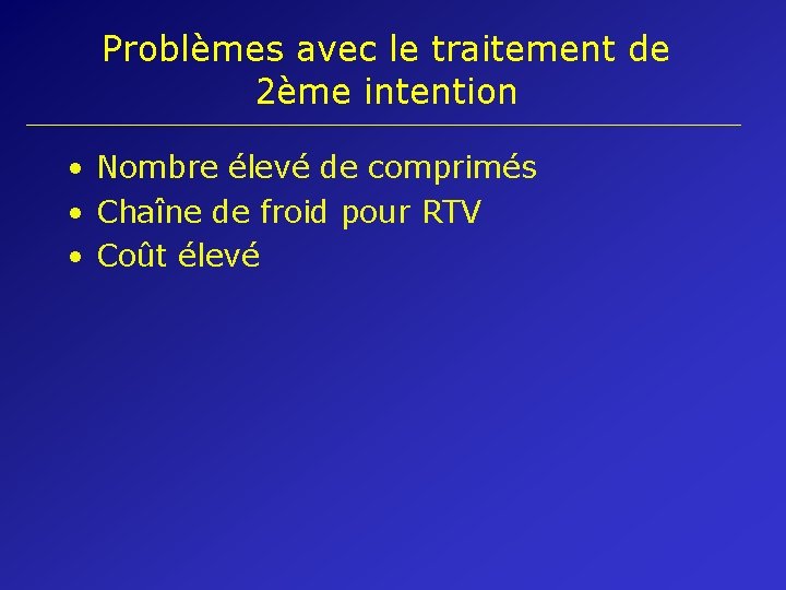 Problèmes avec le traitement de 2ème intention • Nombre élevé de comprimés • Chaîne