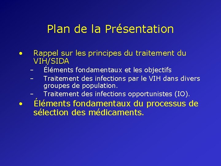 Plan de la Présentation • Rappel sur les principes du traitement du VIH/SIDA –