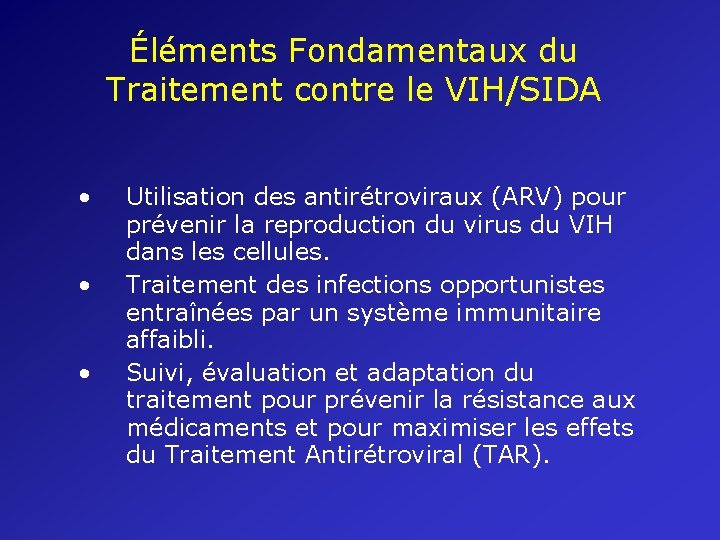 Éléments Fondamentaux du Traitement contre le VIH/SIDA • • • Utilisation des antirétroviraux (ARV)