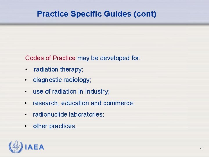 Practice Specific Guides (cont) Codes of Practice may be developed for: • radiation therapy;