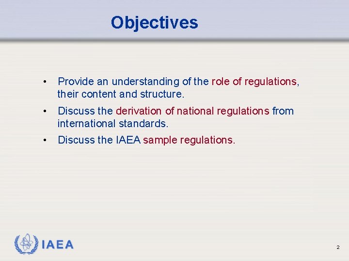 Objectives • Provide an understanding of the role of regulations, their content and structure.