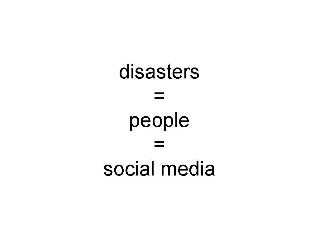 disasters = people = social media 